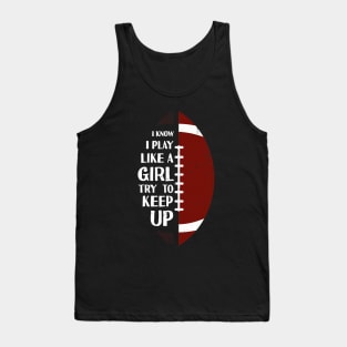 I Know I Play Like A Girl Try To Keep Up Football Vintage Tank Top